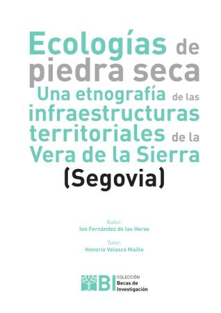 Imagen ECOLOGÍAS DE PIEDRA SECA. UNA ETNOGRAFÍA DE LAS INFRAESTRUCTURAS TERRITORIALES DE LA VERA DE LA SIERRA (SEGOVIA)