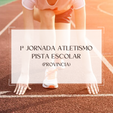1ª Jornada Atletismo Pista Escolar (provincia)